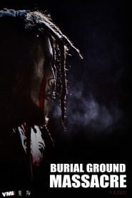 Burial Ground Massacre (2021) Full Movie Download | Gdrive Link